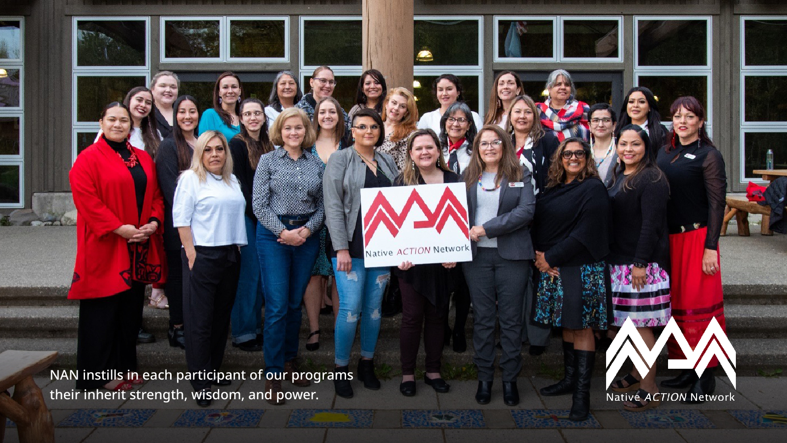 NAN instills in each participant of our programs their inherit strength, wisdom, and power. -Native Action Network