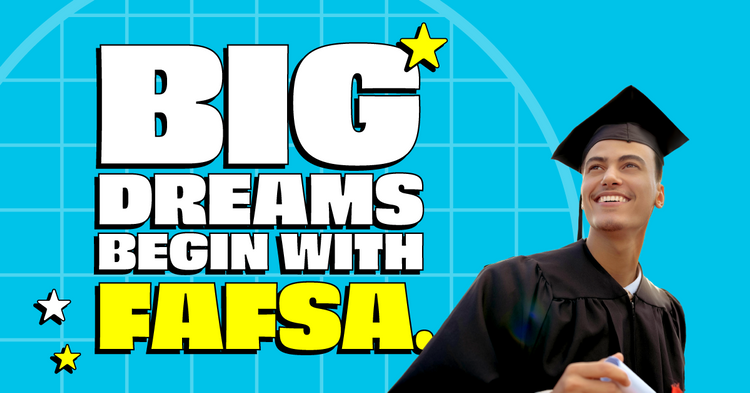 A student smiles wearing a graduation cap with text next to them that says big dreams begin with FAFSA.