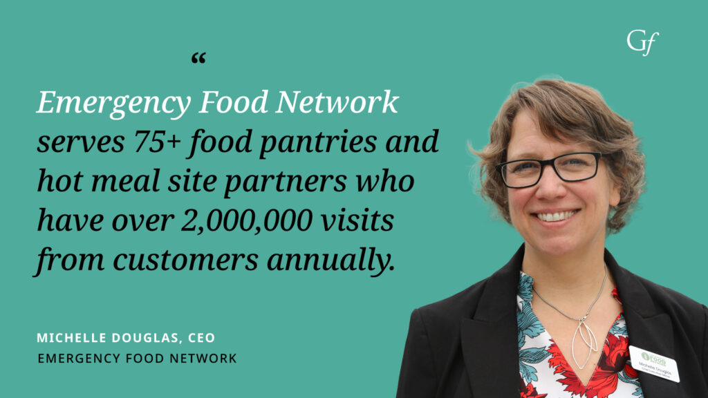 "Emergency Food Network serves 75+ food pantries and hot meal site partners who have over 2,000,000 visits from customers annually." - Michelle Douglas, CEO of Emergency Food Network